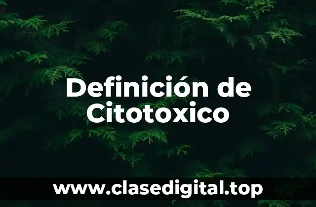 Definición técnica de Citotoxico