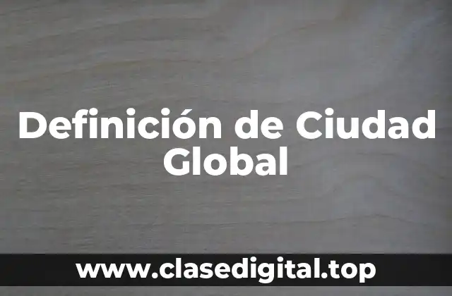 Definición de Ciudad Global