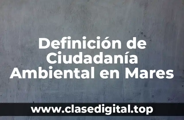 Definición de Ciudadanía Ambiental en Mares