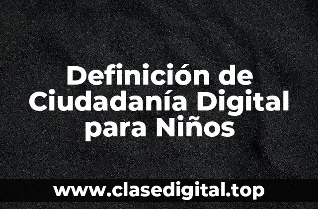 Definición de Ciudadanía Digital para Niños