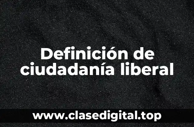 Ejemplos de ciudadanía liberal