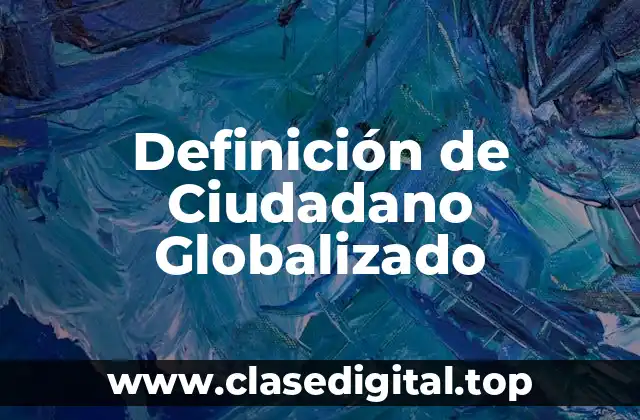 Ejemplos de Ciudadano Globalizado