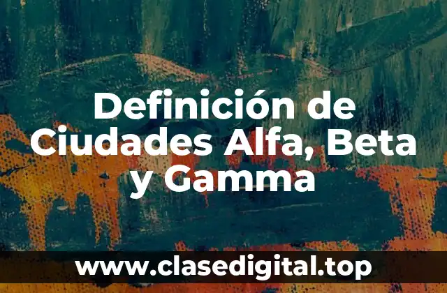 Definición de Ciudades Alfa, Beta y Gamma