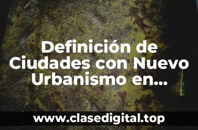 Definición de Ciudades con Nuevo Urbanismo en México