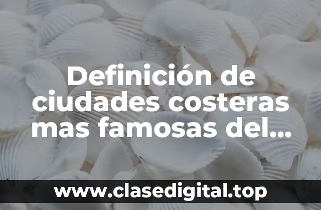 Definición de ciudades costeras mas famosas del mundo