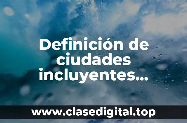 Definición de ciudades incluyentes alrededor del mundo