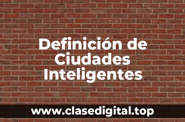 Definición de Ciudades Inteligentes