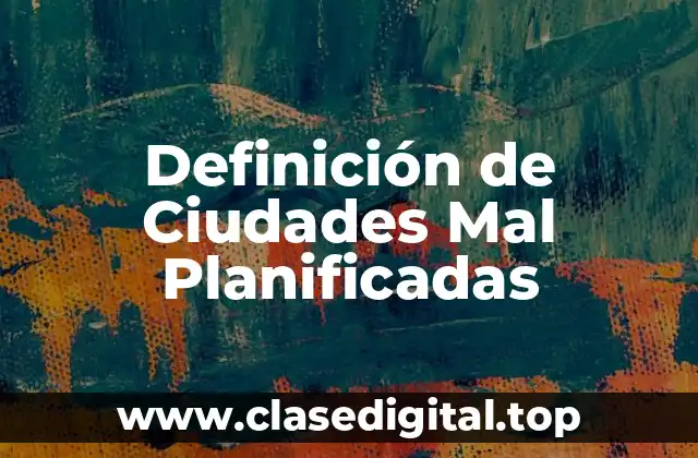 Definición de Ciudades Mal Planificadas