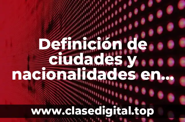 Definición de ciudades y nacionalidades en inglés