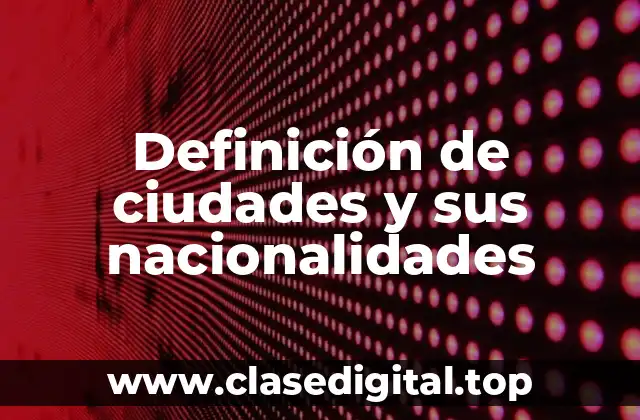 Definición de ciudades y sus nacionalidades