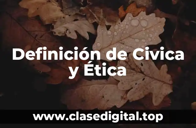 Definición de Civica y Ética
