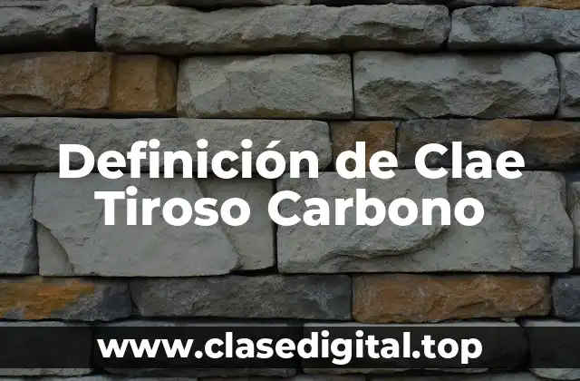Definición de Clae Tiroso Carbono