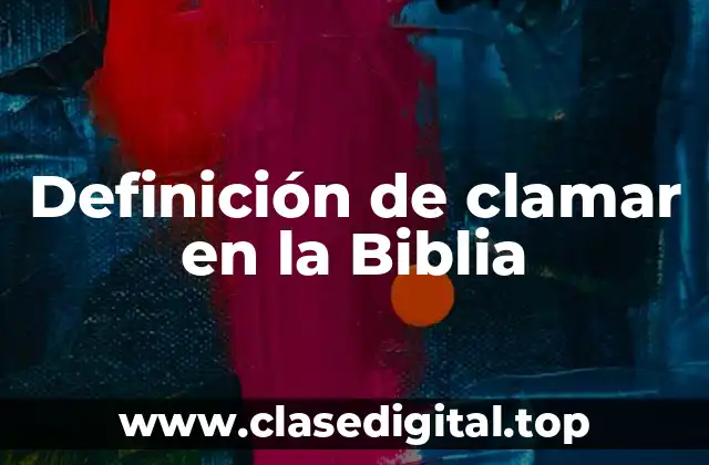 Definición de clamar en la Biblia