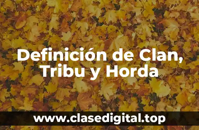 Definición de Clan, Tribu y Horda