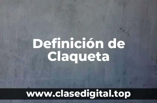 Definición de Claqueta
