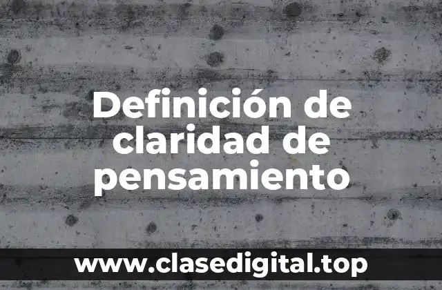 Definición de claridad de pensamiento