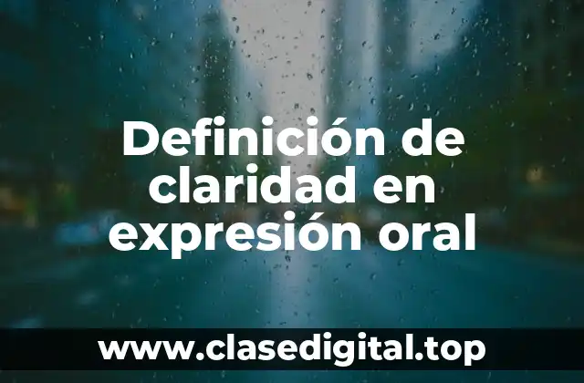 Definición de claridad en expresión oral