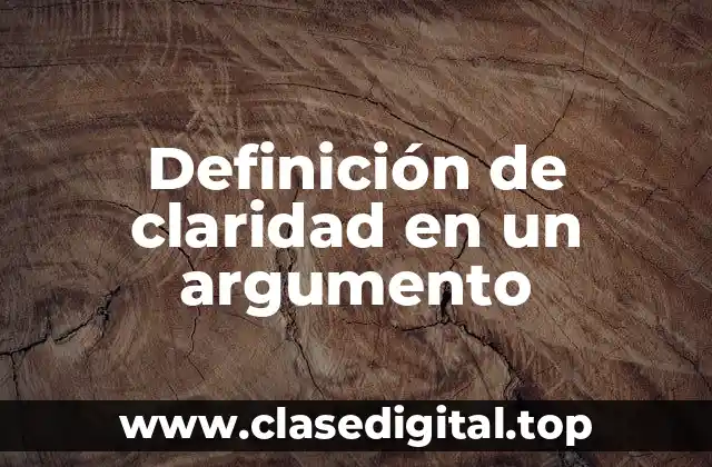 Definición de claridad en un argumento