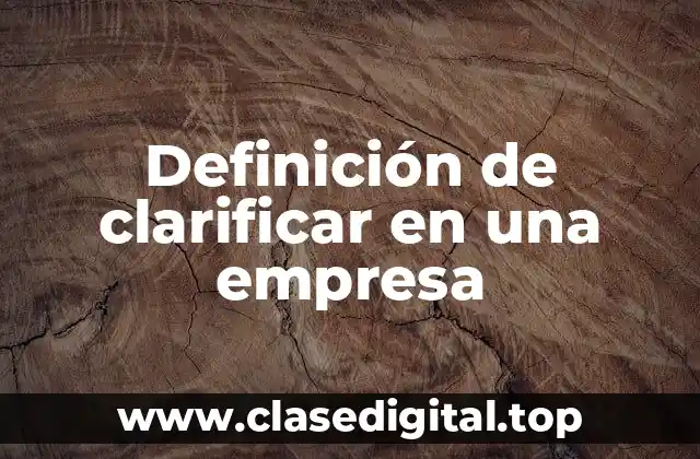 Definición de clarificar en una empresa