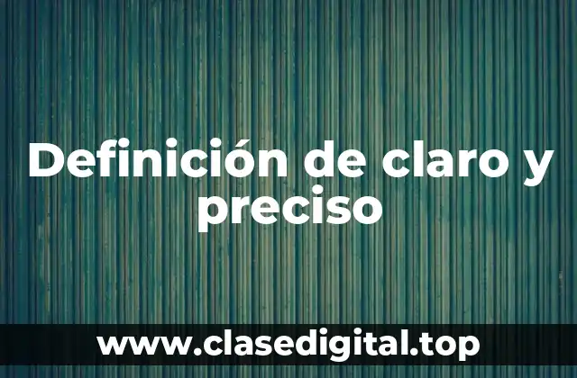 Definición de claro y preciso