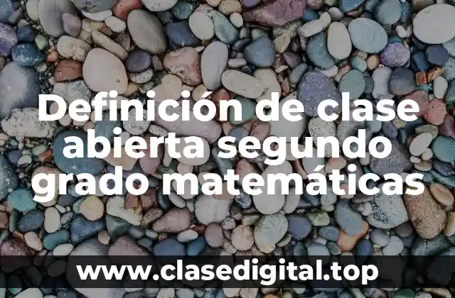 Definición de clase abierta segundo grado matemáticas