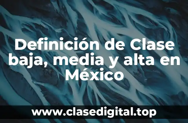 Definición de Clase baja, media y alta en México