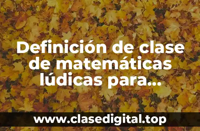 Ejemplos de clase de matemáticas lúdicas para secundaria