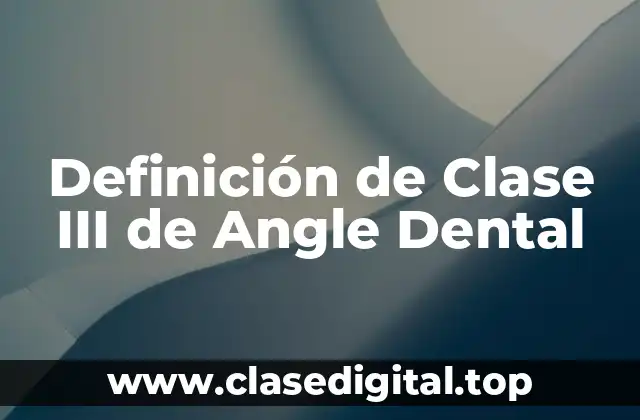 Definición de Clase III de Angle Dental