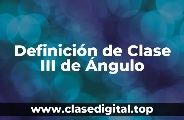 Definición de Clase III de Ángulo
