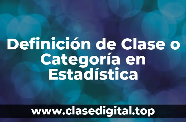 Definición de Clase o Categoría en Estadística