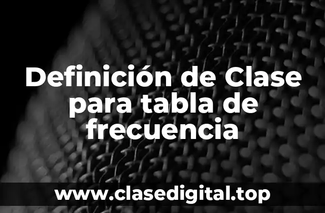 Definición de Clase para tabla de frecuencia