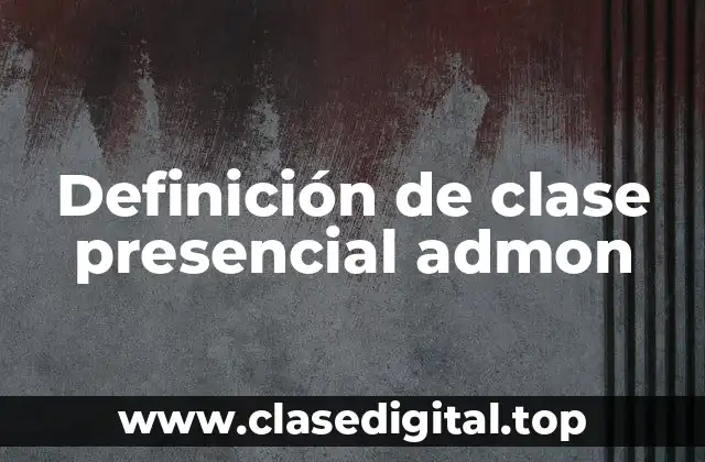 Definición de clase presencial admon