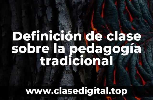 Definición de clase sobre la pedagogía tradicional