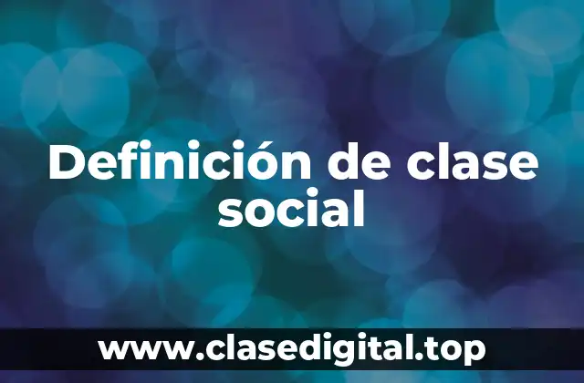 Definición técnica de clase social