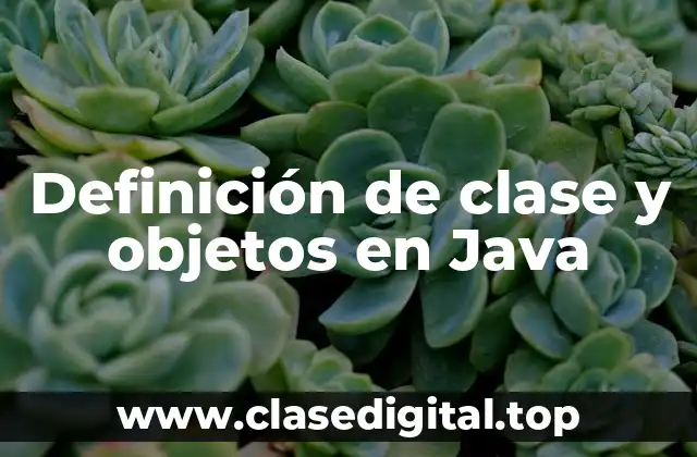 Definición de clase y objetos en Java