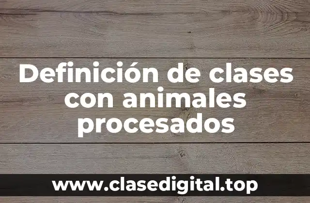 Definición de clases con animales procesados