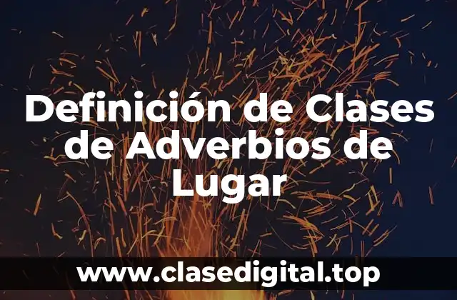 Definición de Clases de Adverbios de Lugar