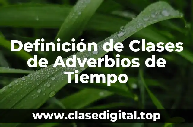 Definición de Clases de Adverbios de Tiempo