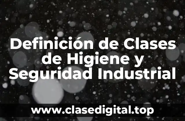 Definición de Clases de Higiene y Seguridad Industrial