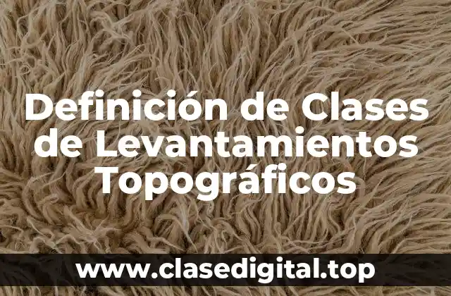 Definición de Clases de Levantamientos Topográficos