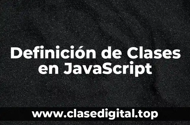 Definición Técnica de Clases en JavaScript