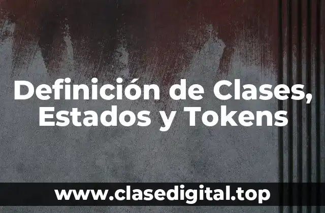 Definición de Clases, Estados y Tokens