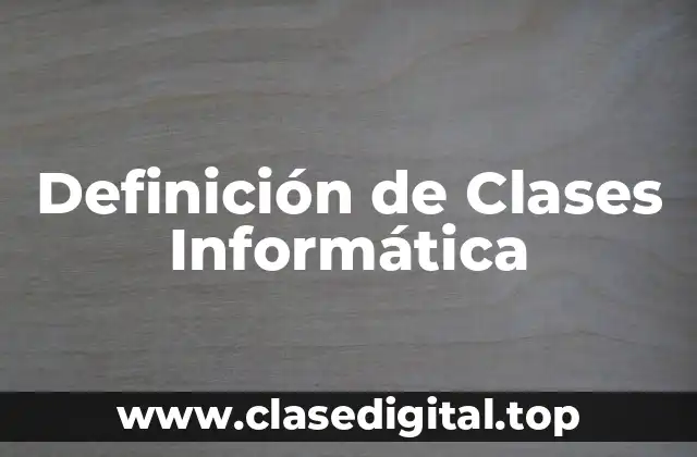 Definición de Clases Informática