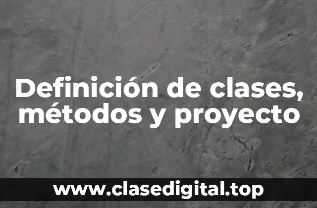 Definición de clases, métodos y proyecto