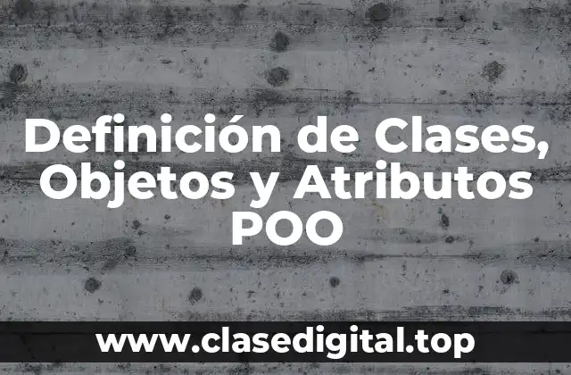 Definición de Clases, Objetos y Atributos POO