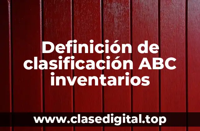 Definición de clasificación ABC inventarios