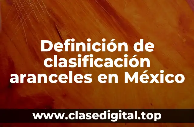 Ejemplos de clasificación aranceles en México