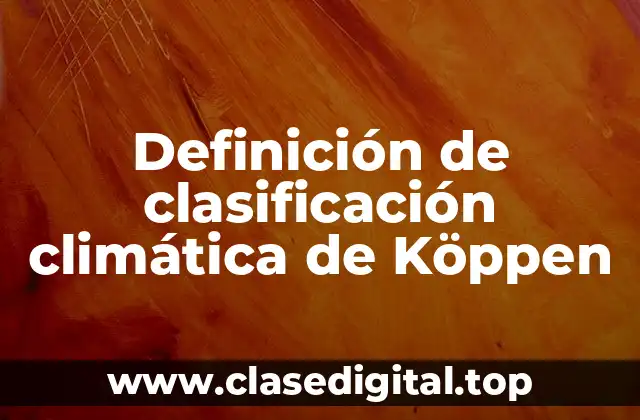 Definición de clasificación climática de Köppen