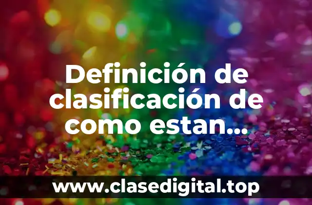 Definición de clasificación de como estan compuestos