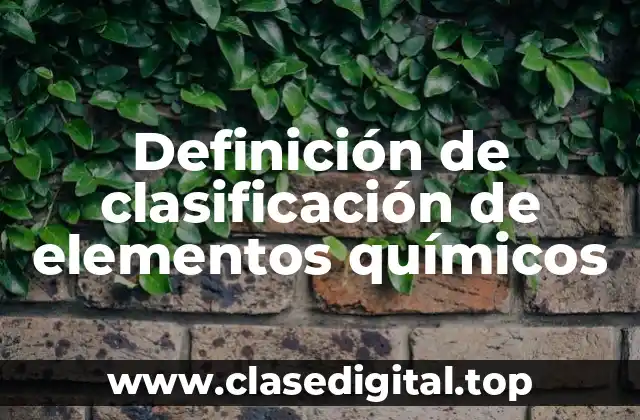 Definición de clasificación de elementos químicos